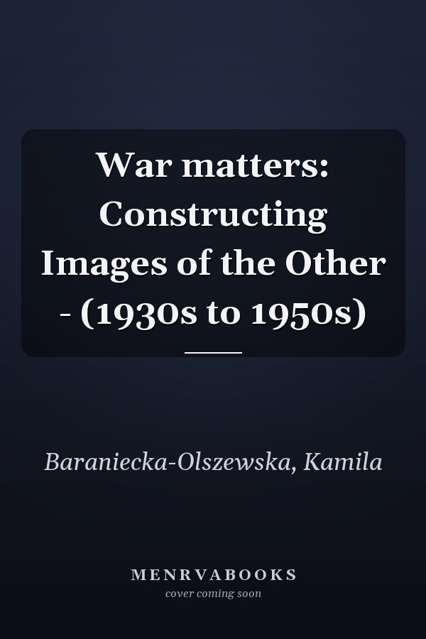 War matters: Constructing Images of the Other - (1930s to 1950s)