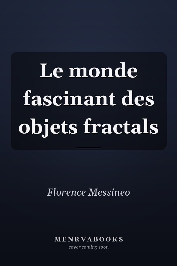 Le monde fascinant des objets fractals