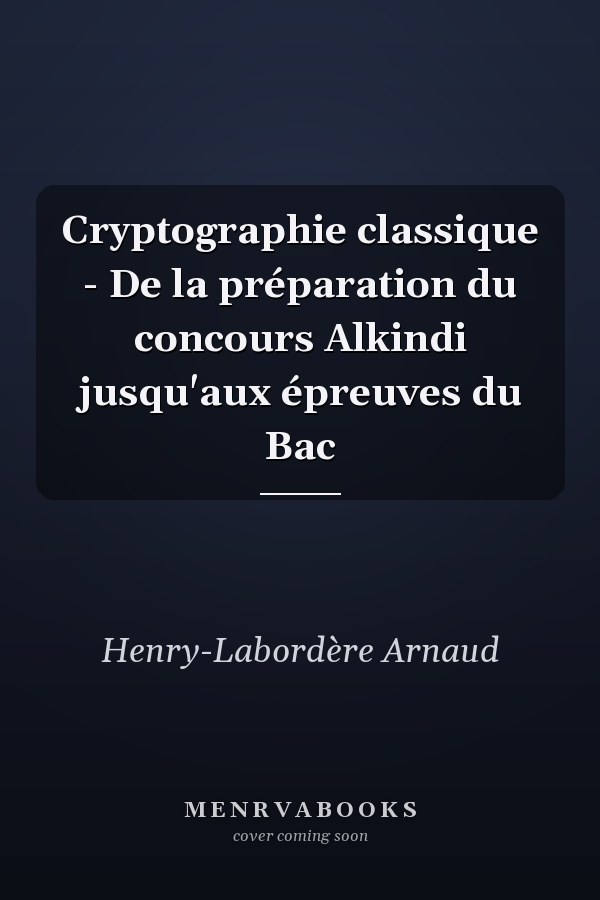 Cryptographie classique - De la préparation du concours Alkindi jusqu'aux épreuves du Bac
