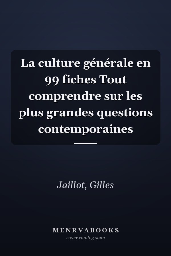 La culture générale en 99 fiches Tout comprendre sur les plus grandes questions contemporaines