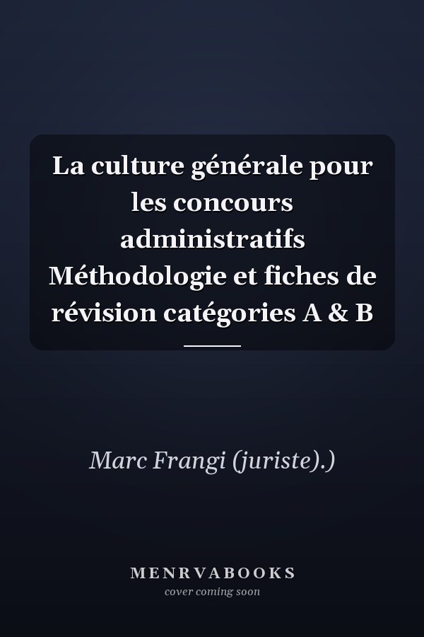 La culture générale pour les concours administratifs Méthodologie et fiches de révision catégories A & B