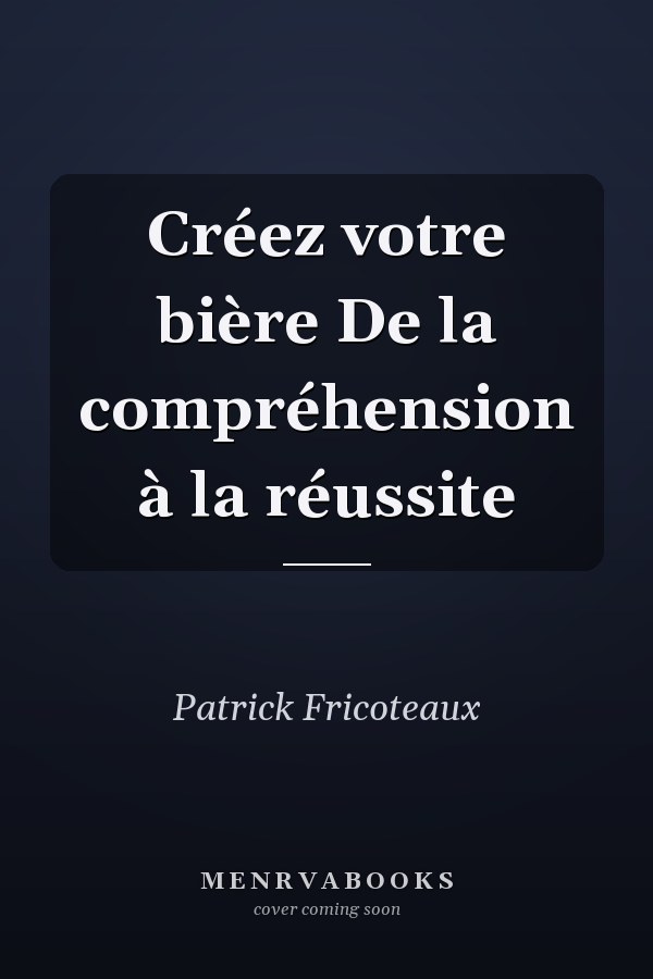 Créez votre bière De la compréhension à la réussite