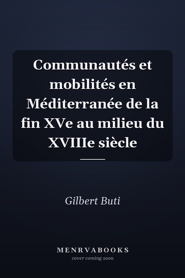 Communautés et mobilités en Méditerranée de la fin XVe au milieu du XVIIIe siècle