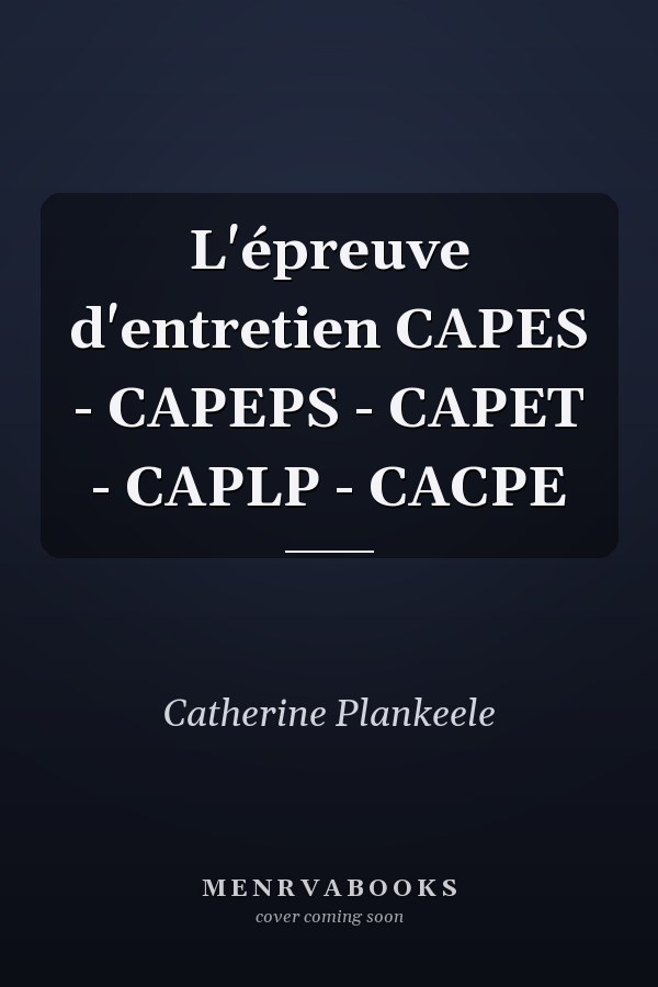 L'épreuve d'entretien CAPES - CAPEPS - CAPET - CAPLP - CACPE