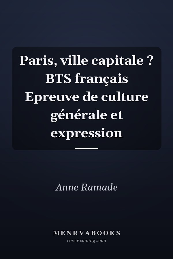 Paris, ville capitale ? BTS français Epreuve de culture générale et expression