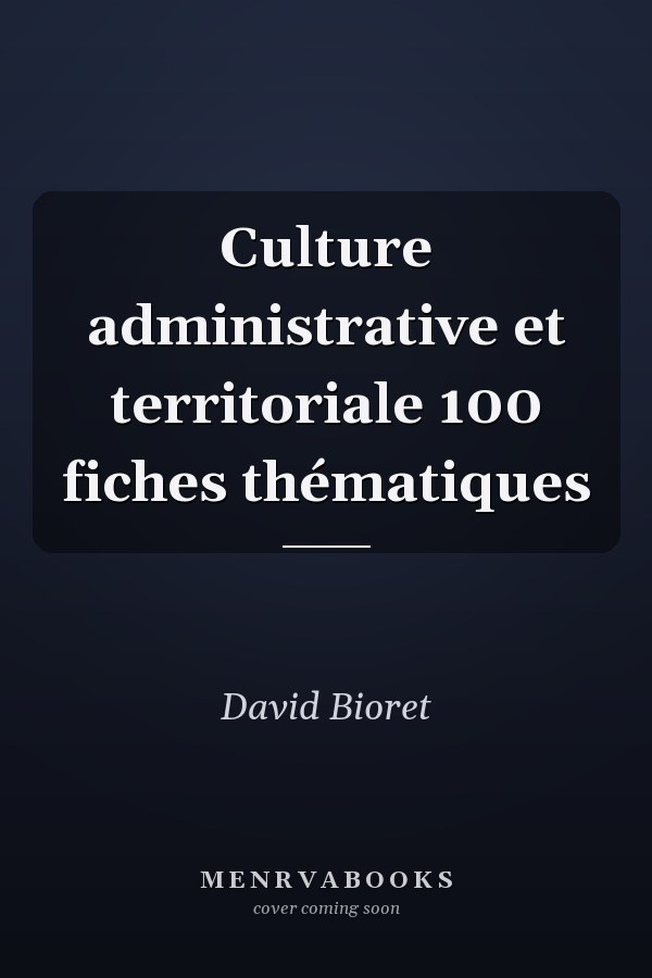Culture administrative et territoriale 100 fiches thématiques