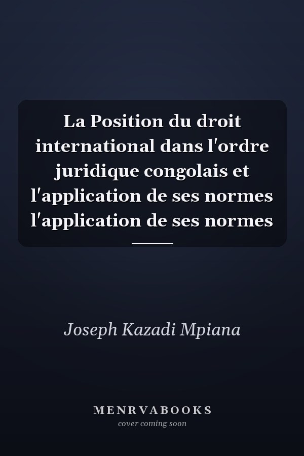 La Position du droit international dans l'ordre juridique congolais et l'application de ses normes l'application de ses normes