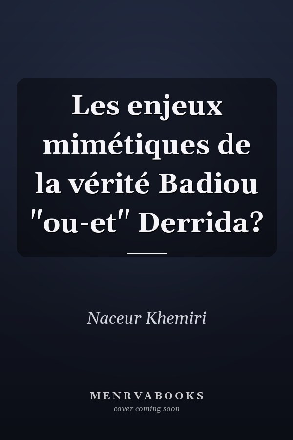 Les enjeux mimétiques de la vérité Badiou "ou-et" Derrida?