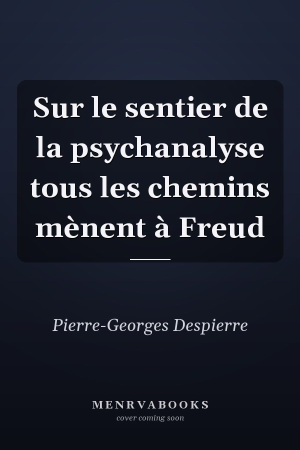 Sur le sentier de la psychanalyse tous les chemins mènent à Freud