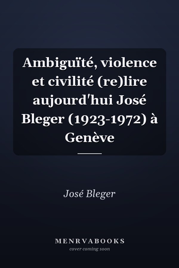 Ambiguïté, violence et civilité (re)lire aujourd'hui José Bleger (1923-1972) à Genève