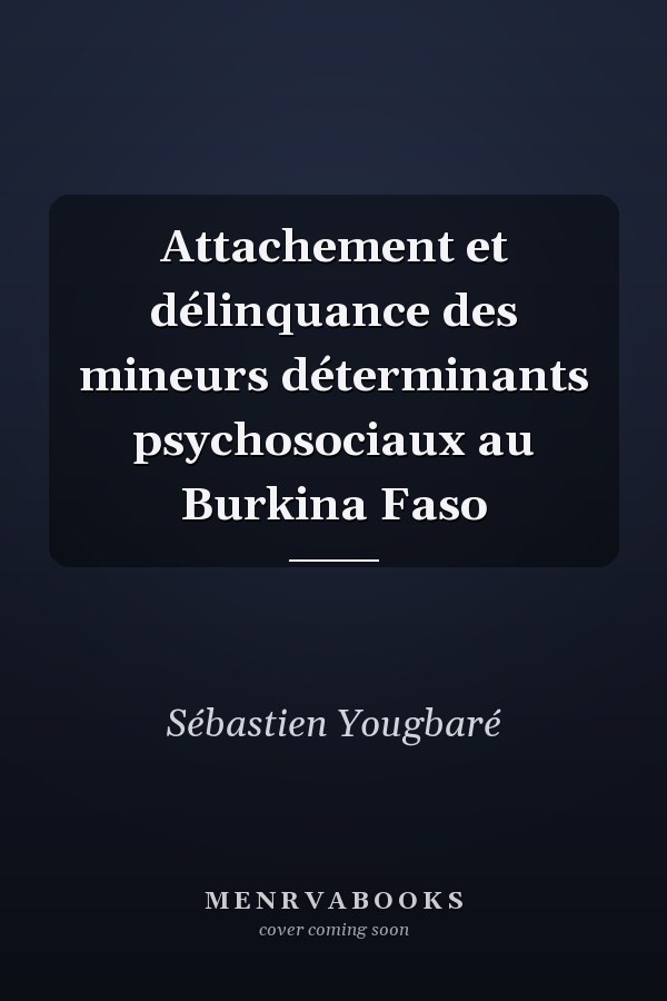 Attachement et délinquance des mineurs déterminants psychosociaux au Burkina Faso