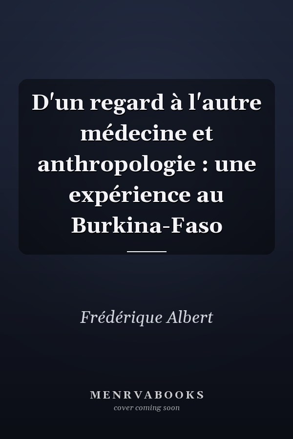 D'un regard à l'autre médecine et anthropologie : une expérience au Burkina-Faso