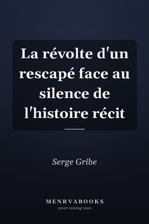La révolte d'un rescapé face au silence de l'histoire récit