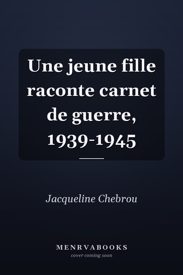 Une jeune fille raconte carnet de guerre, 1939-1945
