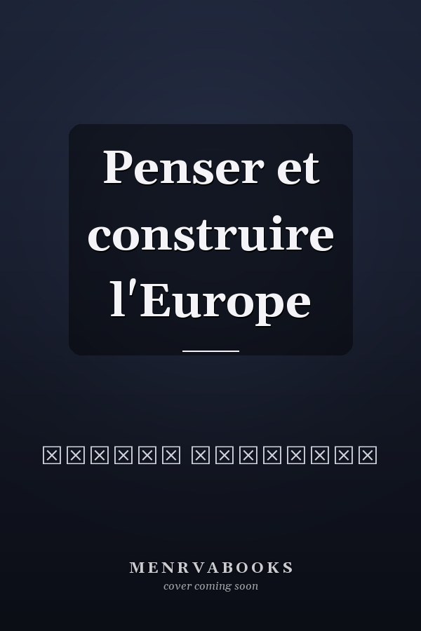 Penser et construire l'Europe