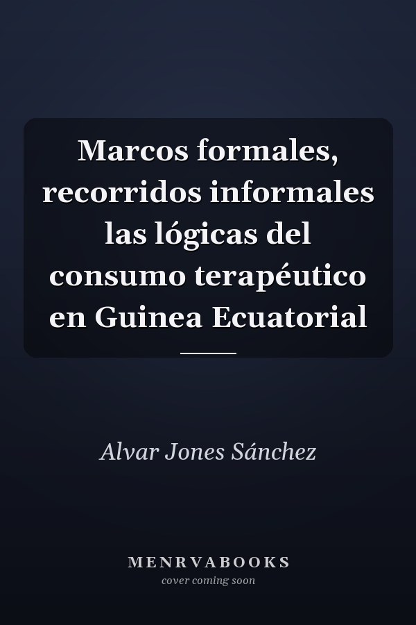 Marcos formales, recorridos informales las lógicas del consumo terapéutico en Guinea Ecuatorial