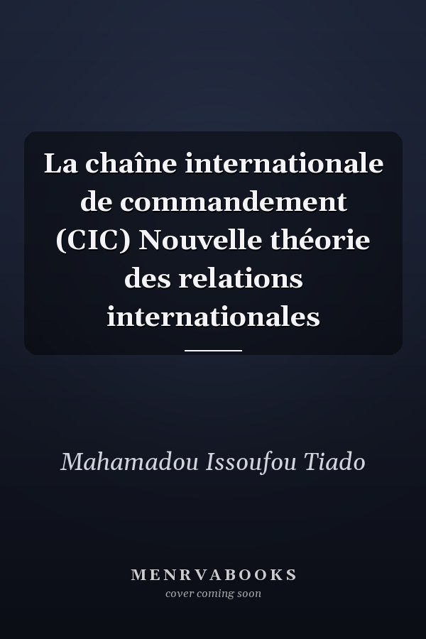 La chaîne internationale de commandement (CIC) Nouvelle théorie des relations internationales