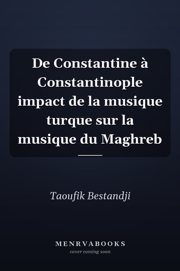 De Constantine à Constantinople impact de la musique turque sur la musique du Maghreb