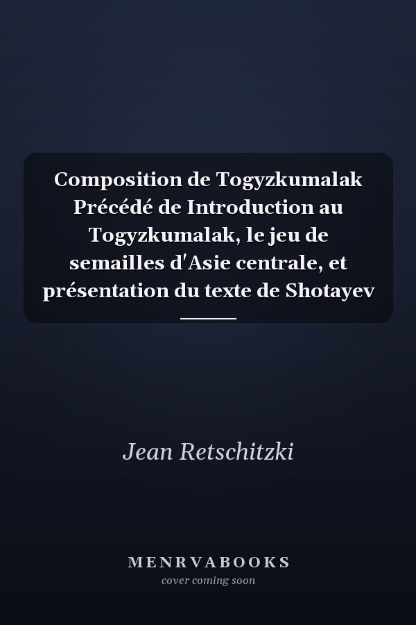 Composition de Togyzkumalak Précédé de Introduction au Togyzkumalak, le jeu de semailles d'Asie centrale, et présentation du texte de Shotayev