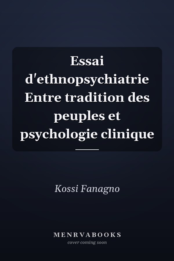 Essai d'ethnopsychiatrie Entre tradition des peuples et psychologie clinique