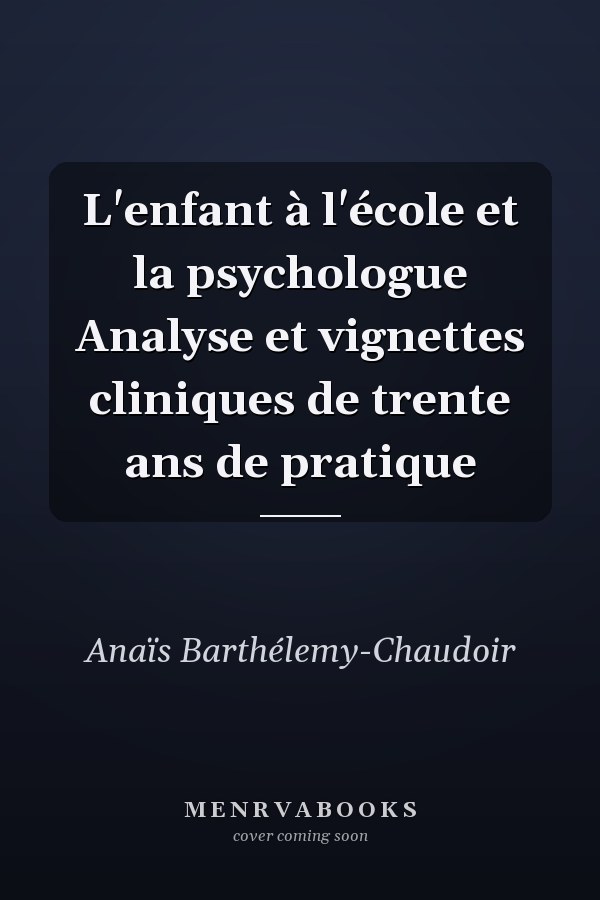 L'enfant à l'école et la psychologue Analyse et vignettes cliniques de trente ans de pratique