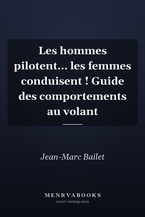 Les hommes pilotent... les femmes conduisent ! Guide des comportements au volant