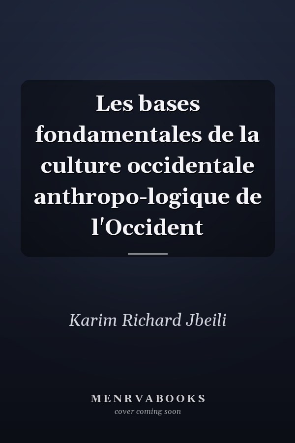 Les bases fondamentales de la culture occidentale anthropo-logique de l'Occident