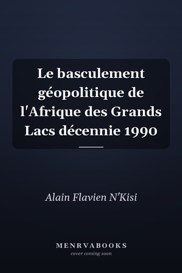 Le basculement géopolitique de l'Afrique des Grands Lacs décennie 1990