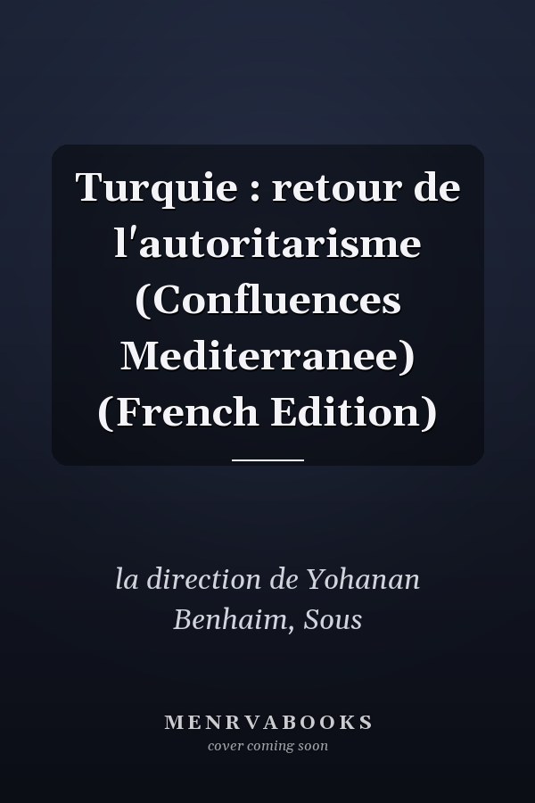Turquie : retour de l'autoritarisme (Confluences Mediterranee) (French Edition)