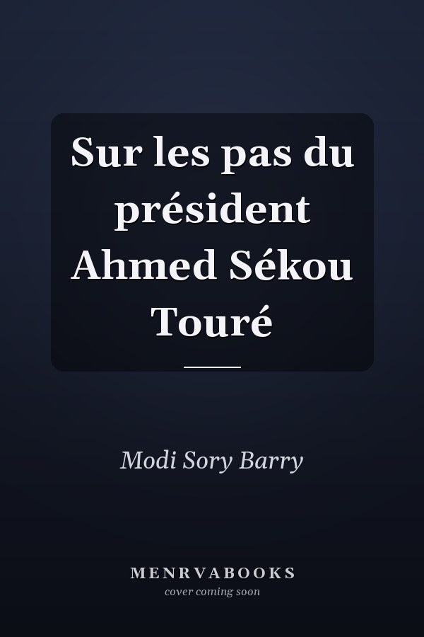 Sur les pas du président Ahmed Sékou Touré