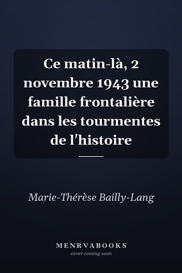 Ce matin-là, 2 novembre 1943 une famille frontalière dans les tourmentes de l'histoire