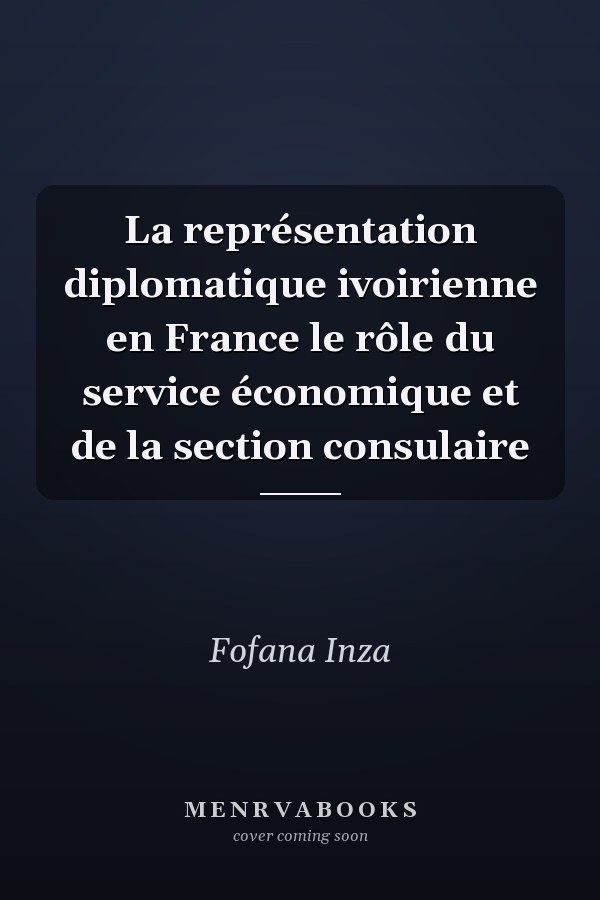 La représentation diplomatique ivoirienne en France le rôle du service économique et de la section consulaire