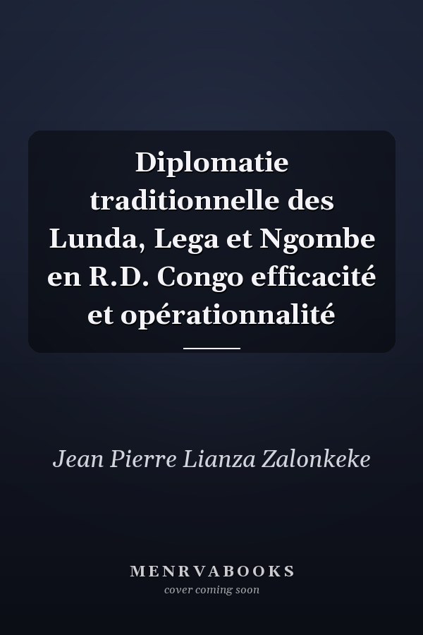 Diplomatie traditionnelle des Lunda, Lega et Ngombe en R.D. Congo efficacité et opérationnalité
