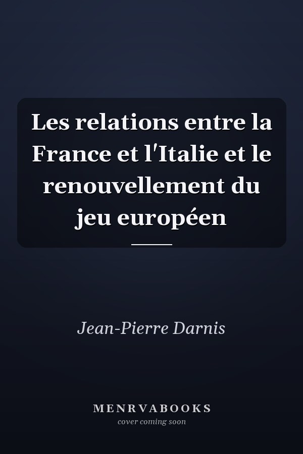 Les relations entre la France et l'Italie et le renouvellement du jeu européen