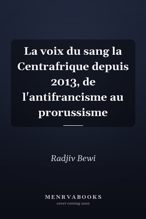 La voix du sang la Centrafrique depuis 2013, de l'antifrancisme au prorussisme