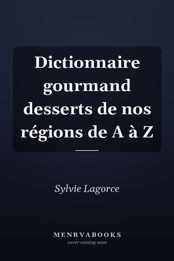 Dictionnaire gourmand desserts de nos régions de A à Z