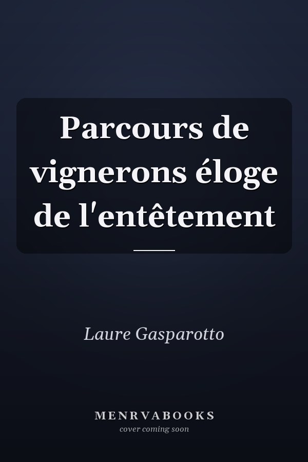 Parcours de vignerons éloge de l'entêtement