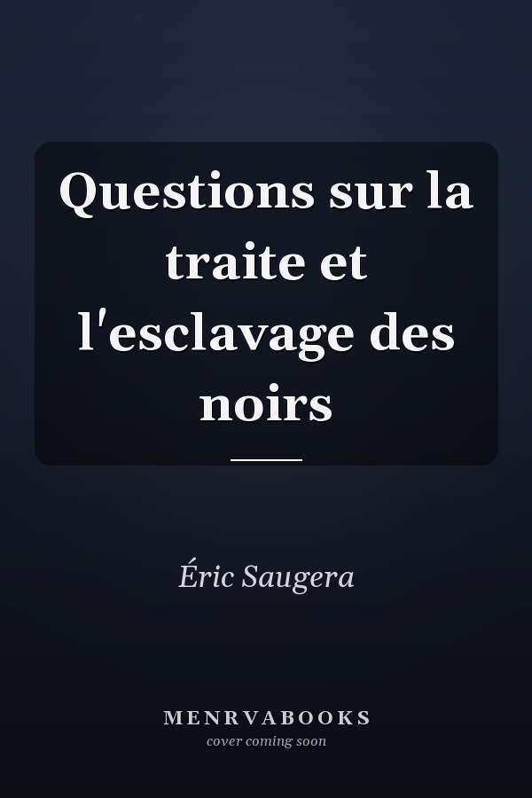 Questions sur la traite et l'esclavage des noirs