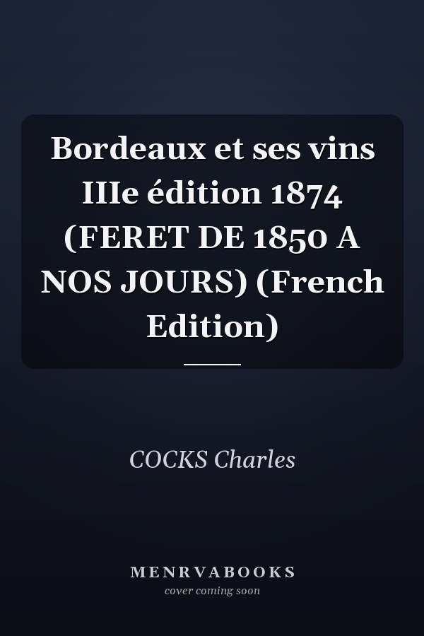 Bordeaux et ses vins IIIe édition 1874 (FERET DE 1850 A NOS JOURS) (French Edition)