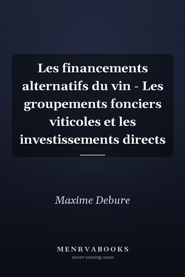 Les financements alternatifs du vin - Les groupements fonciers viticoles et les investissements directs