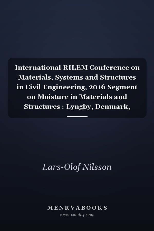 International RILEM Conference on Materials, Systems and Structures in Civil Engineering, 2016 Segment on Moisture in Materials and Structures : Lyngby, Denmark, August 22-24, 2016