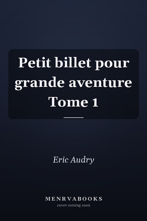 Petit billet pour grande aventure Tome 1