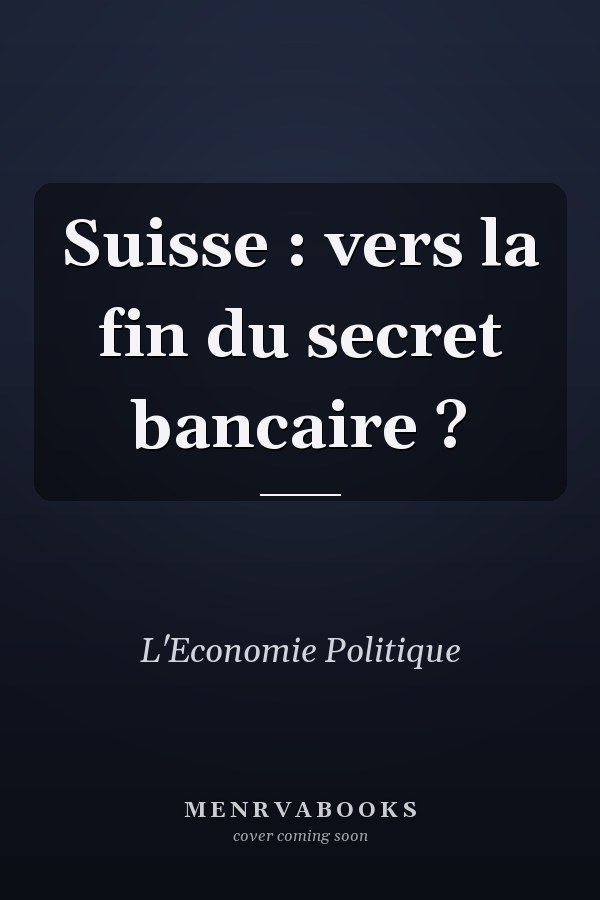 Suisse : vers la fin du secret bancaire ?