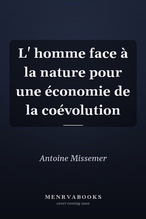 L' homme face à la nature pour une économie de la coévolution