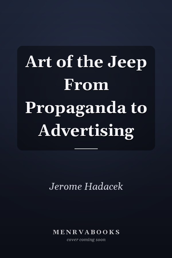 Art of the Jeep From Propaganda to Advertising