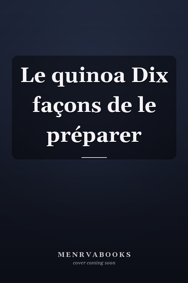 Le quinoa Dix façons de le préparer