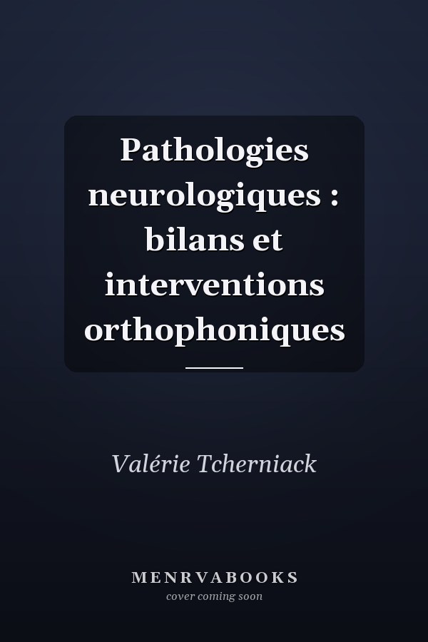 Pathologies neurologiques : bilans et interventions orthophoniques