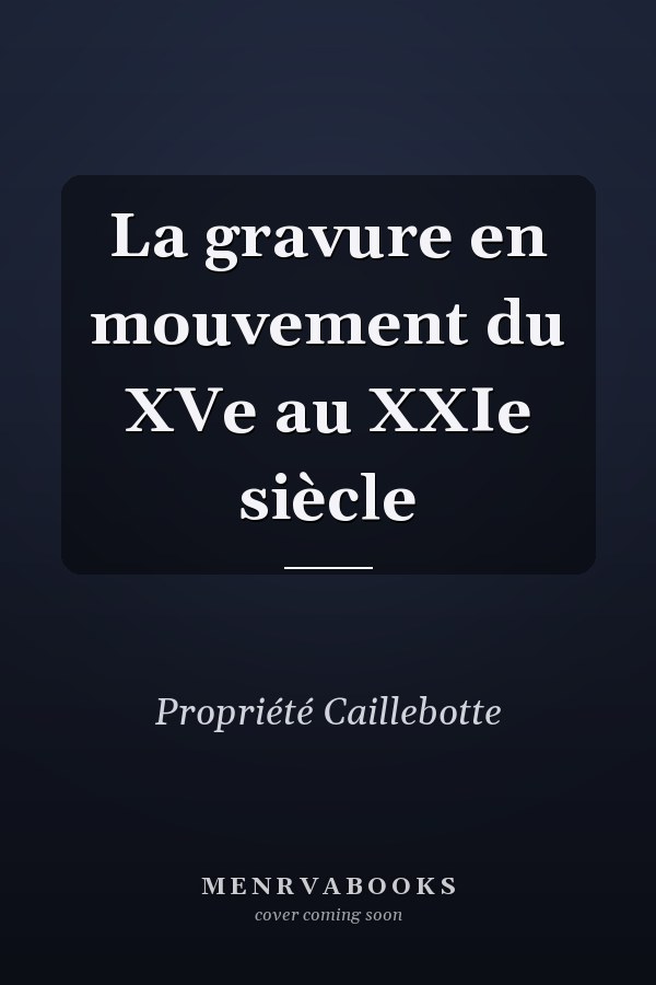La gravure en mouvement du XVe au XXIe siècle
