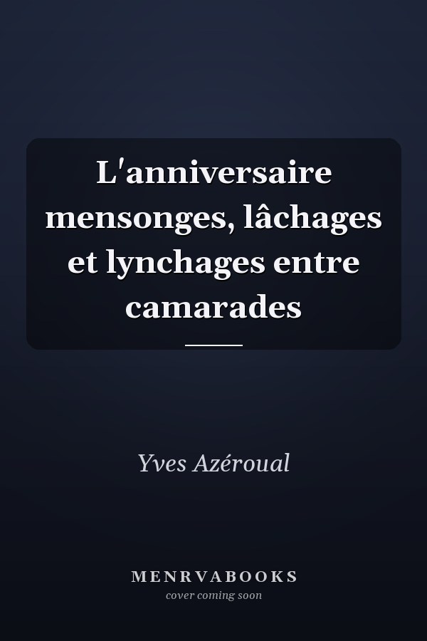 L'anniversaire mensonges, lâchages et lynchages entre camarades