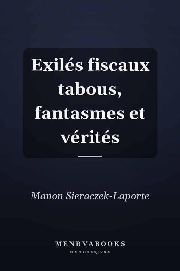 Exilés fiscaux tabous, fantasmes et vérités
